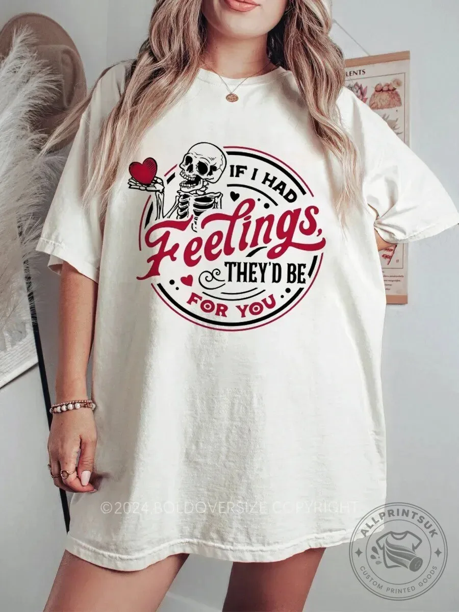 Funny Skeleton If I Had Feelings They'd Be For You T-Shirt